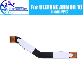 ULEFONE ARMOR 10 Основная плата FPC 100% Оригинальный основной ленточный гибкий кабель Аксессуары FPC для замены частей мобильного телефона ARMOR 10.